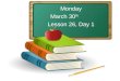 Monday March 30 th Lesson 26, Day 1. Objective: To listen and respond appropriately to oral communication. Question of the Day: There are many amazing