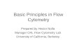 Basic Principles in Flow Cytometry Prepared by Hector Nolla Manager CRL Flow Cytometry Lab University of California, Berkeley