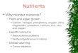 Nutrients  Why monitor nutrients? –Plant and algae growth  Carbon, nitrogen, phosphorus, oxygen, silica, magnesium, potassium, calcium, iron, zinc, and