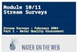 Module 10/11 Stream Surveys Stream Surveys – February 2004 Part 1 – Water Quality Assessment