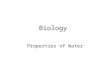 Biology Properties of Water. Matter consists of chemical elements in pure form and in combinations called compounds Organisms are composed of matter Matter
