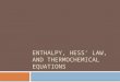 ENTHALPY, HESS’ LAW, AND THERMOCHEMICAL EQUATIONS