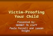 Victim-Proofing Your Child Presented by: SEDNET 7b staff Paula Ferrell and Janean Knight