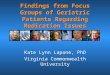 Findings from Focus Groups of Geriatric Patients Regarding Medication Issues Kate Lynn Lapane, PhD Virginia Commonwealth University