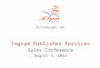 Pittsburgh, PA Ingram Publisher Services Sales Conference August 7, 2013
