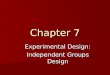Chapter 7 Experimental Design: Independent Groups Design