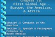 Chapter 16: First Global Age - Europe, the Americas, & Africa Section 1: Conquest in the Americas Section 2: Spanish & Portuguese Colonies in North America
