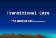 Transitional Care The Story so Far ………………. Transitional Care In the beginning….there were DATS.. Responsible for local arrangements in the community……