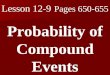Lesson 12-9 Pages 650-655 Probability of Compound Events