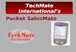 TechMate International’s Pocket SalesMate. 2 I. Table of Contents- Setup: 1.0Installing Microsoft ActiveSync 5 2.0Installing Pocket SalesMate 6-9 2.1
