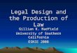 Legal Design and the Production of Law Gillian K. Hadfield University of Southern California ESNIE 2008