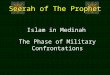 Seerah of The Prophet Islam in Medinah The Phase of Military Confrontations