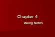 Chapter 4 Taking Notes. Prepare: Considering Your Goals Prepare: Considering Your Goals Organize: Getting the Tools of Notetaking Together Organize: Getting