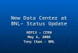 New Data Center at BNL– Status Update HEPIX – CERN May 6, 2008 Tony Chan - BNL