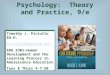 Educational Psychology: Theory and Practice, 9/e Timothy J. Piciullo Ed.D. piciullt@dowling.edu EDU 5301-Human Development and the Learning Process in