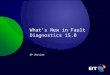 What’s New in Fault Diagnostics 15.0 SP Version. Overview Fault Diagnostics 15.0 release primarily focuses on Advanced Services and enhancements to the