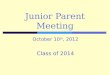 Junior Parent Meeting October 10 th, 2012 Class of 2014