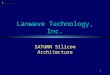 1 Lanwave Technology, Inc. SATURN Silicon Architecture