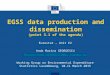 Working Group on Environmental Expenditure Statistics Luxembourg, 10-11 March 2015 EGSS data production and dissemination (point 3.1 of the agenda) Eurostat