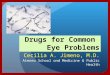 Drugs for Common Eye Problems Cecilia A. Jimeno, M.D. Ateneo School ond Medicine & Public Health 10/14/2015 1