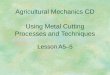 Agricultural Mechanics CD Using Metal Cutting Processes and Techniques Lesson A5–5