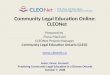 Community Legal Education Online: CLEONet Prepared by Fiona MacCool CLEONet Project Manager Community Legal Education Ontario (CLEO)  Learn,