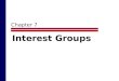 Chapter 7 Interest Groups. What Are Interest Groups?  An organized group that tries to influence public policy  David Truman One of first to study interest