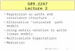 G89.2247 Lect 21 G89.2247 Lecture 2 Regression as paths and covariance structure Alternative “saturated” path models Using matrix notation to write linear