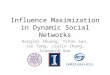 Influence Maximization in Dynamic Social Networks Honglei Zhuang, Yihan Sun, Jie Tang, Jialin Zhang, Xiaoming Sun