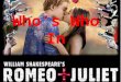 Who’s Who In. Romeo emotional passionate IMPULSIVE House of Montegue