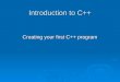 Introduction to C++ Creating your first C++ program