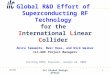 1 Global R&D Effort of Superconducting RF Technology for the International Linear Collider Akira Yamamoto, Marc Ross, and Nick Walker ILC-GDE Project Managers