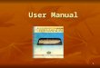 1 User Manual. 2 A user manual is a technical communication document intended to give assistance to people using a particular system A user manual is