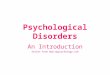 Psychological Disorders An Introduction Stolen from 