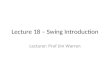 Lecture 18 – Swing Introduction Lecturer: Prof Jim Warren