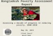 Bangladesh Poverty Assessment Report Assessing a decade of progress in reducing poverty, 2000-2010 May 10, 2015 Iffath Sharif World Bank