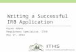 Writing a Successful IRB Application Karen Adams Regulatory Specialist, ITHS May 17, 2013