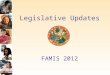 Legislative Updates FAMIS 2012. 2012 Legislative Update Acceleration Options in Public Education - HB 7059 Digital Learning - HB 7063 School Improvement
