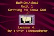 Lesson 4: The First Commandment Built On A Rock Unit 1 Getting to Know God