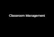 Classroom Management. Discuss responses to classroom situations Differentiate between rules and procedures Discuss Classroom Management Inquiry Group