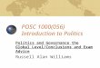 POSC 1000(056) Introduction to Politics Politics and Governance the Global Level/Conclusions and Exam Advice Russell Alan Williams