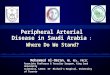Peripheral Arterial Disease in Saudi Arabia : Where Do We Stand? Mohammed Al-Omran, MD, MSc, FRCSC Associate Professor & Vascular Surgeon, King Saud University