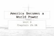 America Becomes a World Power Unit 8 Chapters 29-30