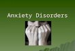 Anxiety Disorders.  Anxiety Disorders – psychological disorders characterized by persistent anxiety or maladaptive behaviors that reduce anxiety  We
