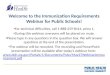 Welcome to the Immunization Requirements Webinar for Public Schools! For technical difficulties, call 1-888-259-8414, press 1. During this webinar, everyone