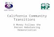 California Community Transitions A Money Follows the Person Rebalancing Demonstration