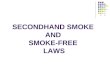 SECONDHAND SMOKE AND SMOKE-FREE LAWS. Nothing Kills Like Tobacco Cigarettes Alcohol 2 nd Hand Smoke Car Accidents Suicide AIDS Homicides 430,000 105,095