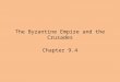 The Byzantine Empire and the Crusades Chapter 9.4