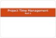 Project Time Management Part 1. Learning Objectives 2 Understand the importance of project schedules and good project time management Define activities
