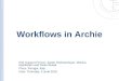 Workflows in Archie IMS Support Person: Karen Hovhannisyan, Monica Kjeldstrøm and Paolo Rosati Place: Perugia, Italy Date: Thursday, 3 June 2010